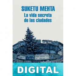 La vida secreta de las ciudades Suketu Mehta
