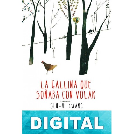 La gallina que soñaba con volar Sun-mi Hwang