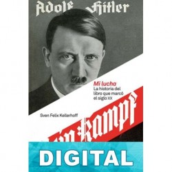 Mi lucha. La historia del libro que marcó el siglo XX Sven Felix Kellerhoff