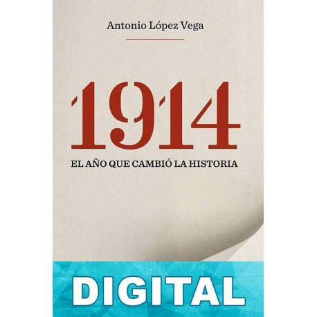 1914. El año que cambió la Historia Antonio López Vega
