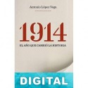1914. El año que cambió la Historia Antonio López Vega
