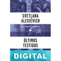 Últimos testigos Svetlana Alexievich
