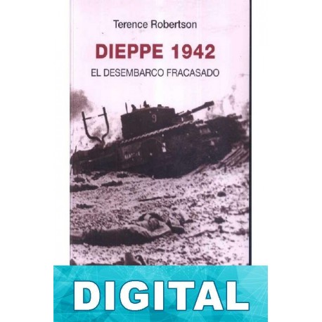 Dieppe 1942. El desembarco fracasado Terence Robertson