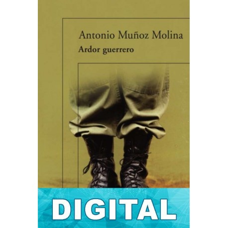 Ardor guerrero Antonio Muñoz Molina