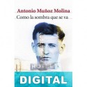 Como la sombra que se va Antonio Muñoz Molina