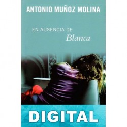 En ausencia de Blanca Antonio Muñoz Molina