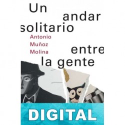 Un andar solitario entre la gente Antonio Muñoz Molina
