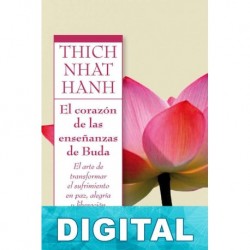 El corazón de las enseñanzas de Buda Thich Nhat Hanh