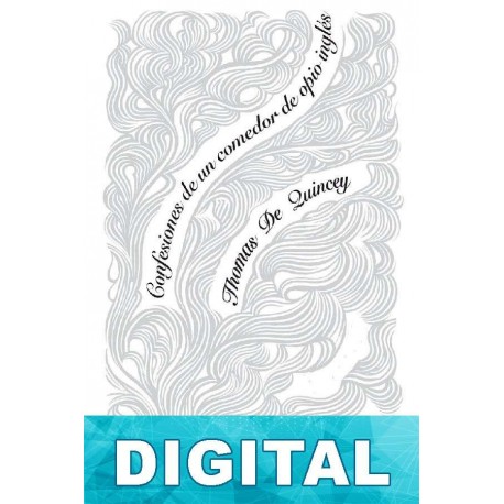 Confesiones de un comedor de opio inglés Thomas De Quincey