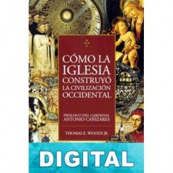 Cómo la Iglesia construyó la civilización occidental Thomas E. Woods