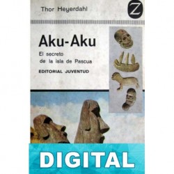 Aku-Aku: El secreto de la isla de Pascua Thor Heyerdahl