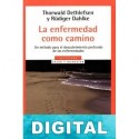 La enfermedad como camino Thorwald Dethlefsen & amp; Rüdiger Dahlke