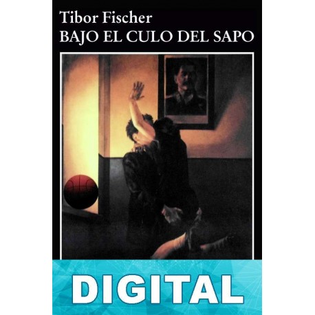 Bajo el culo del sapo Tibor Fischer