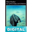 No apto para estúpidos Tibor Fischer
