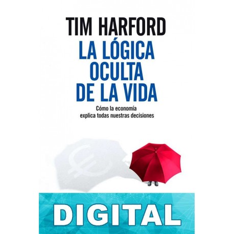 La lógica oculta de la vida Tim Harford