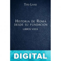 Historia de Roma desde su fundación Libros VIII-X Tito Livio