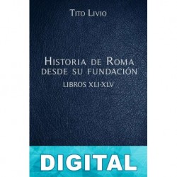Historia de Roma desde su fundación Libros XLI-XLV Tito Livio