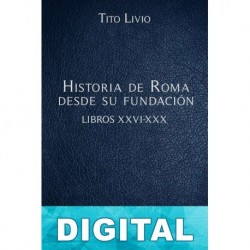 Historia de Roma desde su fundación Libros XXVI-XXX Tito Livio