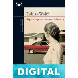 Aquí empieza nuestra historia Tobias Wolff