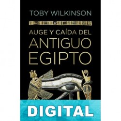 Auge y caída del antiguo Egipto Toby Wilkinson