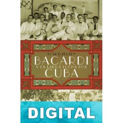 Bacardí y la larga lucha por Cuba Tom Gjelten