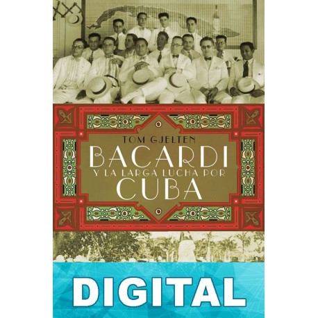 Bacardí y la larga lucha por Cuba Tom Gjelten