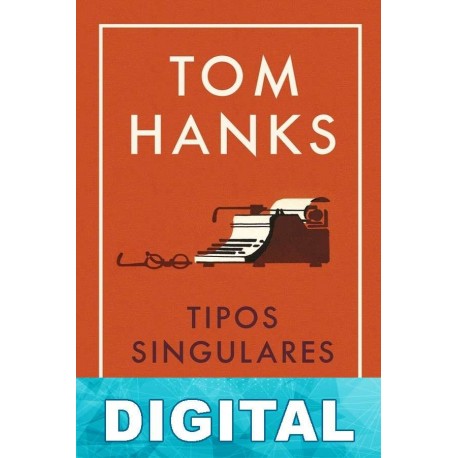 Tipos singulares y otros relatos Tom Hanks