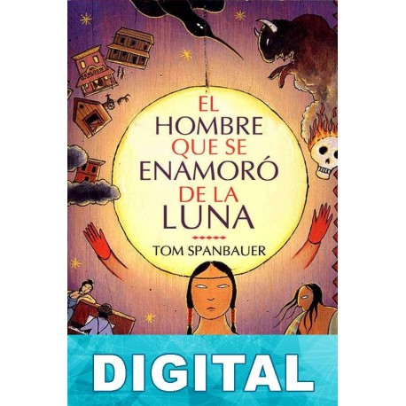 El hombre que se enamoró de la luna Tom Spanbauer