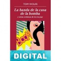 La banda de la casa de la bomba y otras crónicas de la era pop Tom Wolfe