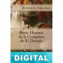 Breve historia de la conquista de El Dorado Antonio Sánchez