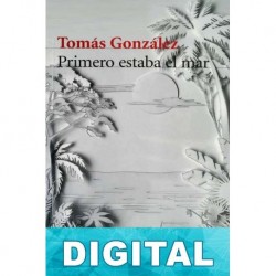 Primero estaba el mar Tomás González
