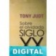 Sobre el olvidado siglo XX Tony Judt