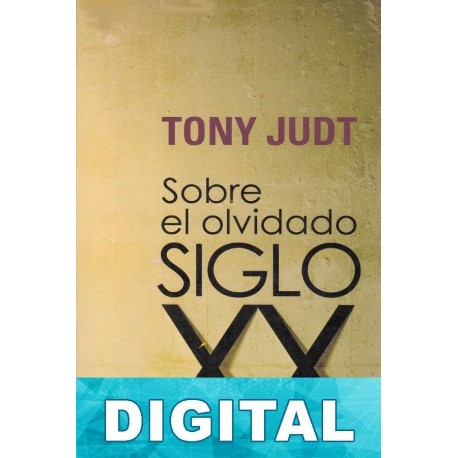 Sobre el olvidado siglo XX Tony Judt