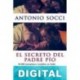 El secreto del Padre Pío Antonio Socci