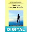 El tiempo envejece deprisa Antonio Tabucchi