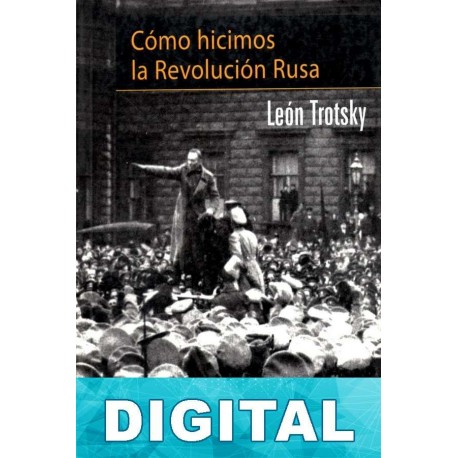 Cómo hicimos la Revolución Rusa Trotski