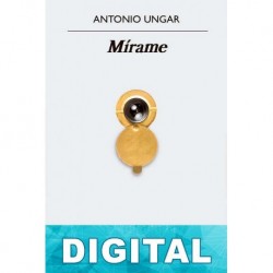 Mírame Antonio Ungar Ronderos