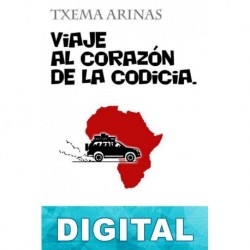 Viaje al corazón de la codicia Txema Arinas