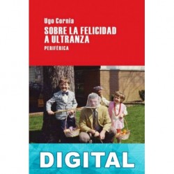 Sobre la felicidad a ultranza Ugo Cornia