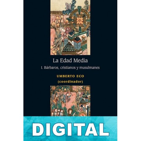 La Edad Media, I. Bárbaros, cristianos y musulmanes Umberto Eco