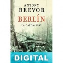 Berlín. La caída: 1945 Antony Beevor
