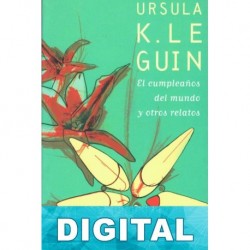El cumpleaños del mundo y otros relatos Ursula K. Le Guin