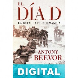 El día D. La batalla de Normandía Antony Beevor