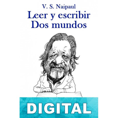 Leer y escribir. Dos mundos V. S. Naipaul
