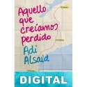 Aquello que creíamos perdido Adi Alsaid