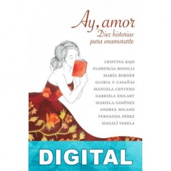 Ay, amor. Diez historias para enamorarte. Varios autores