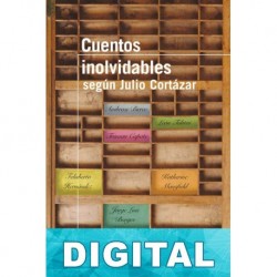 Cuentos inolvidables según Julio Cortázar Varios autores