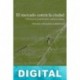 El mercado contra la ciudad. Sobre globalización, gentrificación y políticas urbanas Varios autores