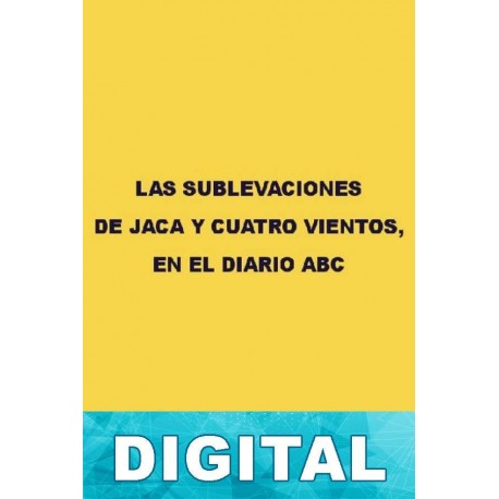 Las sublevaciones de Jaca y Cuatro Vientos en el diario ABC Varios autores