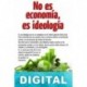 No es economía, es ideología Varios autores